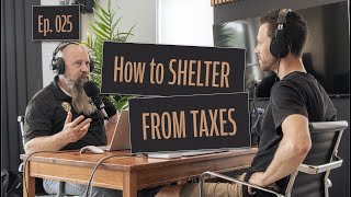 025 - How to SHELTER YOURSELF FROM TAXES!