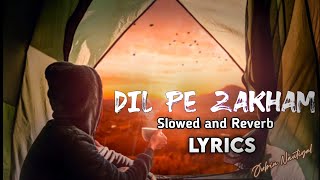 Dil Pe Zakham-(LYRICS) || Slowed and Reverb || Jubin Nautiyal || New Song
