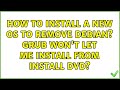 How to install a new OS to remove debian? Grub won't let me install from install dvd?