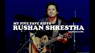 MY FIVE FAVE RIFFS by Rushan Shrestha (KRAMASHA NEPAL)