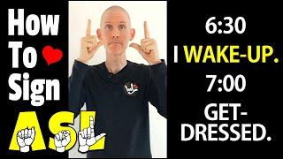 How To Sign 6:30 I WAKE-UP 7:00 GET-DRESSED in ASL | American Sign Language For Beginners