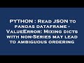 PYTHON : Read JSON to pandas dataframe - ValueError: Mixing dicts with non-Series may lead to ambigu