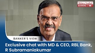 Exclusive chat with MD \u0026 CEO, RBL Bank, R Subramaniakumar