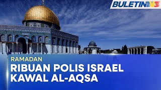 RAMADAN | Israel Umum Sekatan Keselamatan Di Al-Aqsa