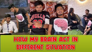 How my brain act in different situation | Chimkandi