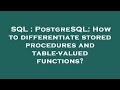 SQL : PostgreSQL: How to differentiate stored procedures and table-valued functions?