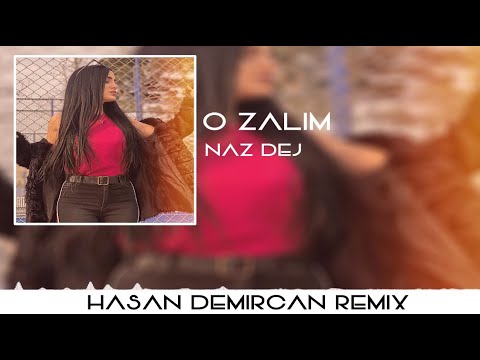 Naz Dej - O Zalim (Hasan Demircan Remix) - YouTube