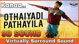 Othaiyadi Pathayila | 8D Audio Song | Kanaa | Tamil 8D Songs