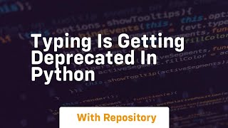 typing is getting deprecated in python
