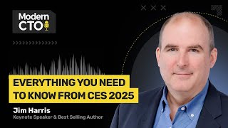 Everything You Need to Know from CES 2025 with Jim Harris