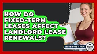How Do Fixed-term Leases Affect Landlord Lease Renewals? - Rental Property Gurus