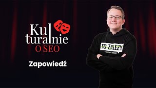 Kulturalnie o SEO '23 - Zapowiedź wydarzenia