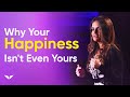 Do You Really Know Your Definition of Happiness? | Dr. Shefali Tsabary