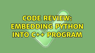 Code Review: Embedding python into C++ program