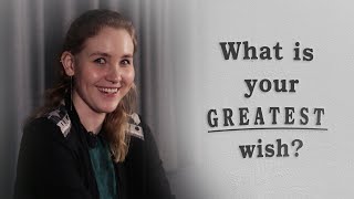 What is Your Greatest Wish? | Mis on Sinu suurim soov? | Ages: 8 months - 74 years