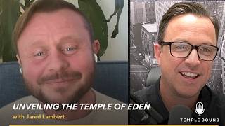 Unveiling the Temple of Eden with Jared Lambert