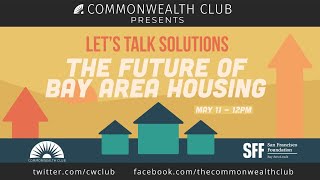 (Live Archive) Let’s Talk Solutions: The Future of Bay Area Housing
