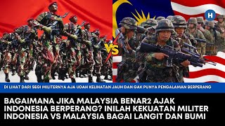 BAGAIMANA JIKA MALAYSIA BENAR-BENAR AJAK PERANG INDONESIA?  KEKUATAN MILITER INDONESIA VS MALAYSIA