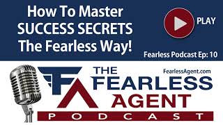 How To Master - SUCCESS SECRETS - The Fearless Agent Way! For Realtor and Real Estate Agents!