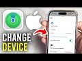 How To Change Device You're Sharing Location From On iPhone - Full Guide