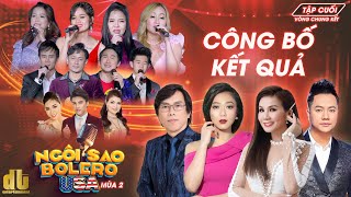 NGÔI SAO BOLERO MÙA 2 |  VÒNG CHUNG KẾT TẬP CUỐI CÔNG BỐ KẾT QUẢ | TRAO GIẢI CHO CÁC THÍ SINH