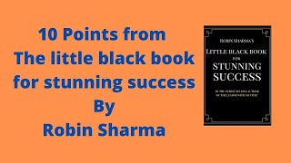 10 Points from The little black book of stunning success by Robin Sharma