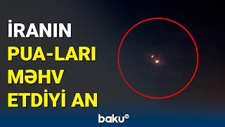 Hücuma keçən PUA-lar belə vuruldu | İrandan son görüntülər