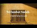 Chord Terlambat Sudah ~ Panbers ( Lirik )