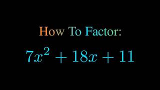 Factor 7x^2 + 18x + 11