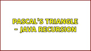Pascal's Triangle - Java Recursion (2 Solutions!!)