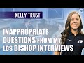 Inappropriate Questions from LDS Bishop Interviews -  Kelly Trust