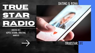 TRUE STAR RADIO - Dating \u0026 Rona