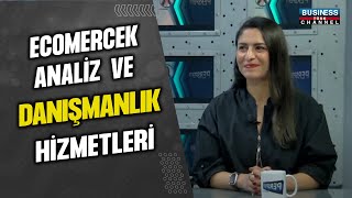 ECOMERCEK ANALİZ VE DANIŞMANLIK HİZMETLERİ... SERPİL KARADAĞ ANLATIYOR...