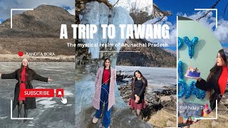 A Trip to Tawang || Arunachal Pradesh || Travel Vlog || Birthday Trip