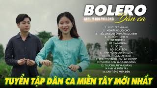 Liên Khúc Bolero Dân Ca Nam Bộ Mới Nhất 2025 | Nhạc Trữ Tình Quê Hương Chọn Lọc | Bùi Phi Long