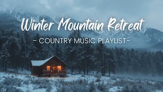 Winter Mountain Retreat | Cozy and Peaceful Country Music Playlist