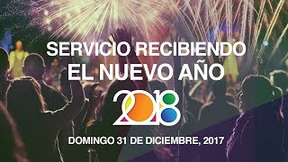 Servicio Recibiendo El Nuevo Año 2018 - Domingo 31 de Diciembre, 2017