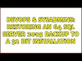 DevOps & SysAdmins: Restoring an 64 SQL server 2005 backup to a 32 bit installation