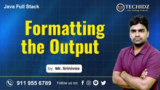 Java Full Stack Tutorial | Formatting the Output | Core Java Tutorial | TechidZ | By Srinivas