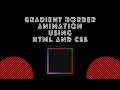 Gradient Border Animation Using Html and Css | Source Code and Tutorial | Intellect Harsh