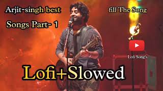 Best of Arjit singh ( Lofi+Slowed ) Reverb || Use Headphones 🎧 || Fill The Song ||