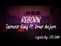 REBORN -TAIMOOR BAIG ft. UMER ANJUM | Prod. Mobska ( Lyrical Video ) ITX SAM