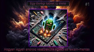 Hogyan legyen android készülékünk egyedi és reklámmentes?! #1 - Tablet a kukából! Igazi visszatérés!