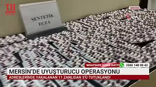 MERSİN’DE UYUŞTURUCU OPERASYONU