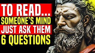 To Read Someone’s Mind, Just Ask Them These 6 Questions | Stoicism