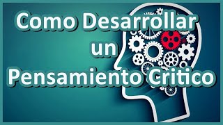 Como desarrollar un pensamiento critico