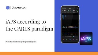 Diabetotech | iAPS: According to the CARES Paradigm | Diabetes Technology Expert Program