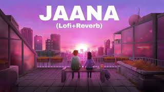 Jaana -(Lofi+Reverb) Stebin Ben ft. Kamya Chaudhary | Jaani | Arvindr Khaira | Hunny Bunny