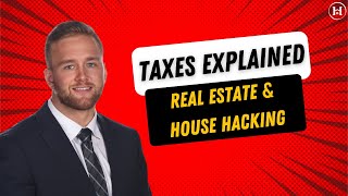 House hacking and Real Estate Taxes Explained | Podcast 70
