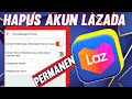 CARA HAPUS AKUN LAZADA SECARA PERMANEN